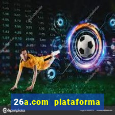 26a.com plataforma de jogos